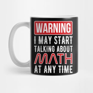 Warning I May Start Talking About Math At Any Time Funny Gift Mug